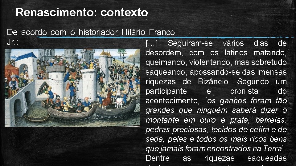 Renascimento: contexto De acordo com o historiador Hilário Franco Jr. : […] Seguiram-se vários