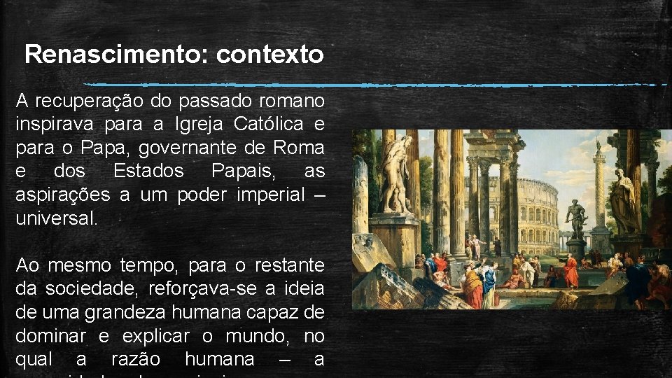 Renascimento: contexto A recuperação do passado romano inspirava para a Igreja Católica e para