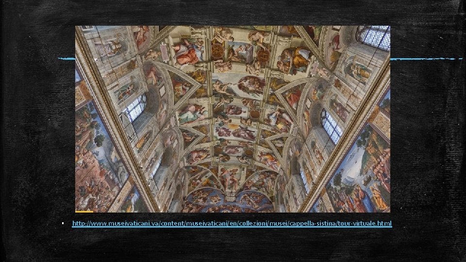 ▪ http: //www. museivaticani. va/content/museivaticani/en/collezioni/musei/cappella-sistina/tour-virtuale. html 