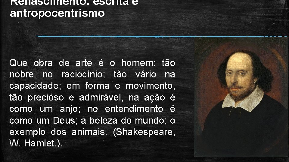 Renascimento: escrita e antropocentrismo Que obra de arte é o homem: tão nobre no