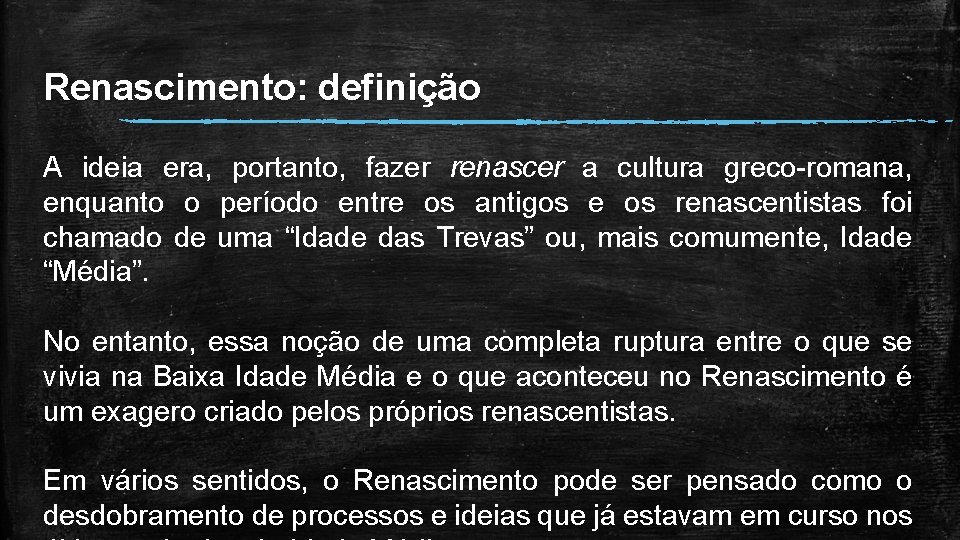 Renascimento: definição A ideia era, portanto, fazer renascer a cultura greco-romana, enquanto o período