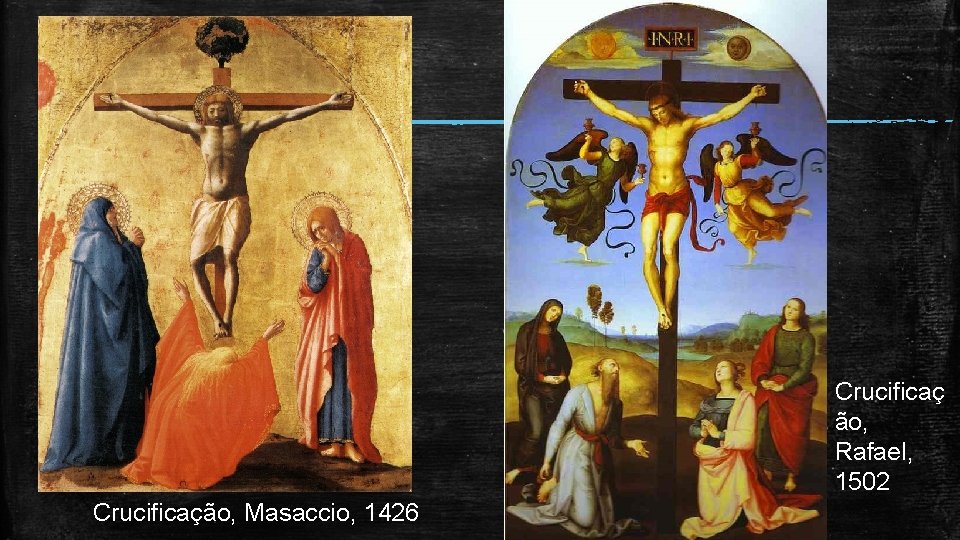 Crucificaç ão, Rafael, 1502 Crucificação, Masaccio, 1426 