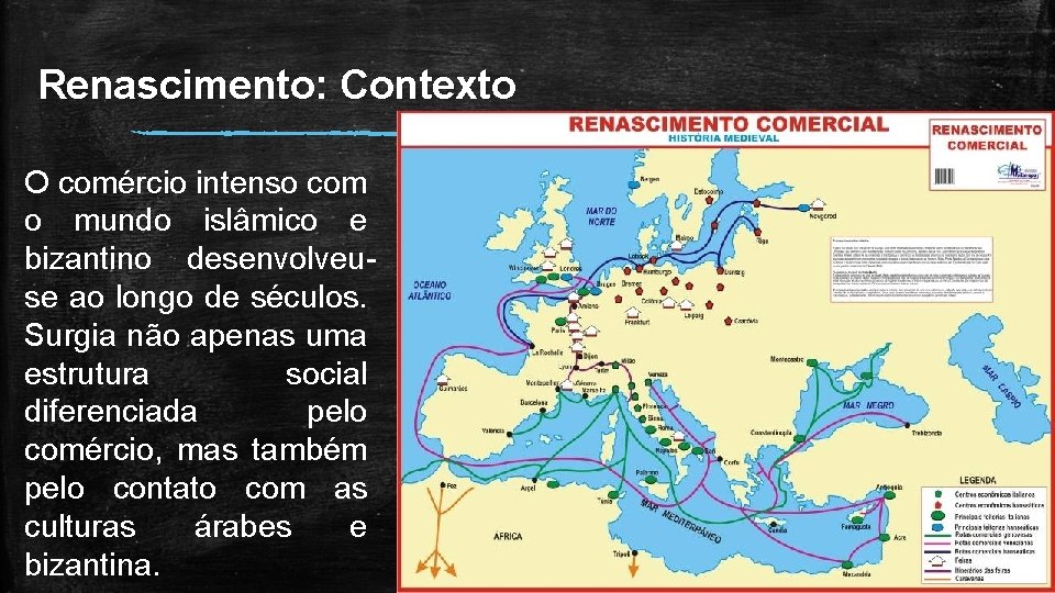 Renascimento: Contexto O comércio intenso com o mundo islâmico e bizantino desenvolveuse ao longo