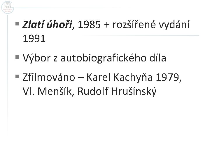 § Zlatí úhoři, 1985 + rozšířené vydání 1991 § Výbor z autobiografického díla §