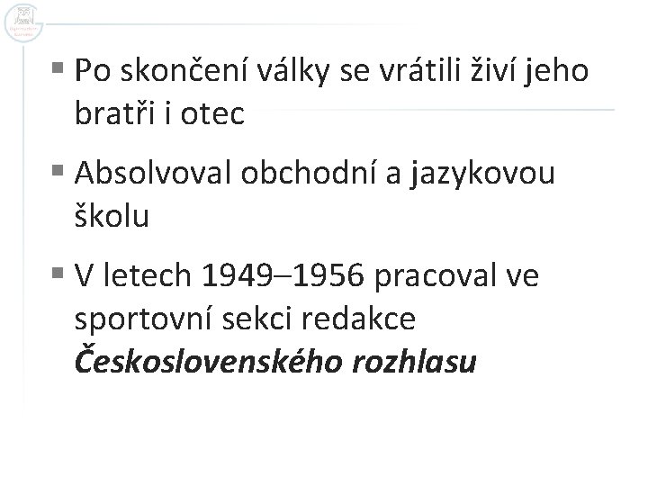 § Po skončení války se vrátili živí jeho bratři i otec § Absolvoval obchodní