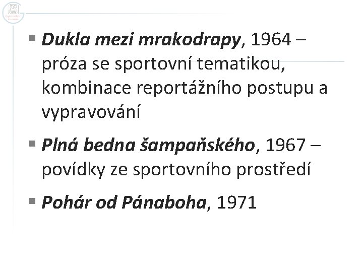 § Dukla mezi mrakodrapy, 1964 – próza se sportovní tematikou, kombinace reportážního postupu a