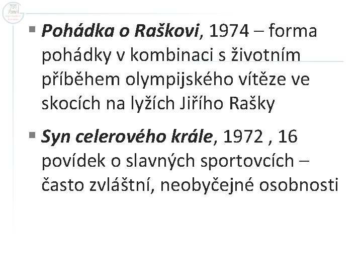 § Pohádka o Raškovi, 1974 – forma pohádky v kombinaci s životním příběhem olympijského