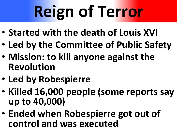 Reign of Terror • Started with the death of Louis XVI • Led by