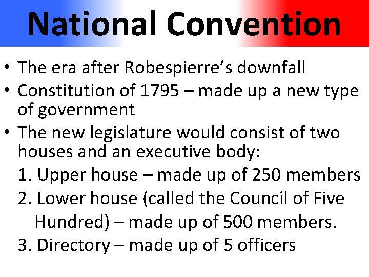 National Convention • The era after Robespierre’s downfall • Constitution of 1795 – made