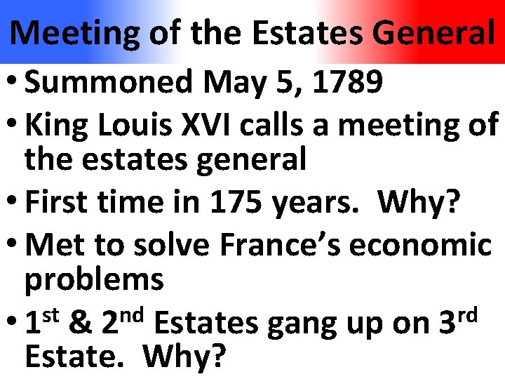 Meeting of the Estates General • Summoned May 5, 1789 • King Louis XVI