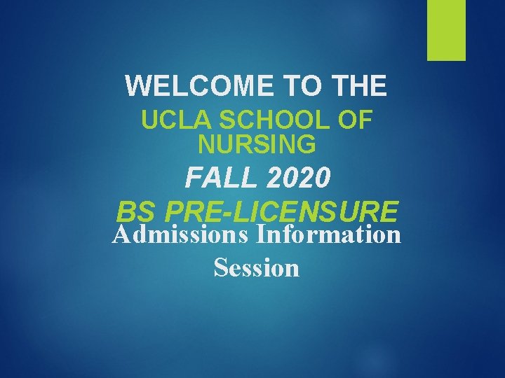 WELCOME TO THE UCLA SCHOOL OF NURSING FALL 2020 BS PRE-LICENSURE Admissions Information Session WELCOME TO THE UCLA SCHOOL OF NURSING FALL 2020 BS PRE-LICENSURE Admissions Information Session
