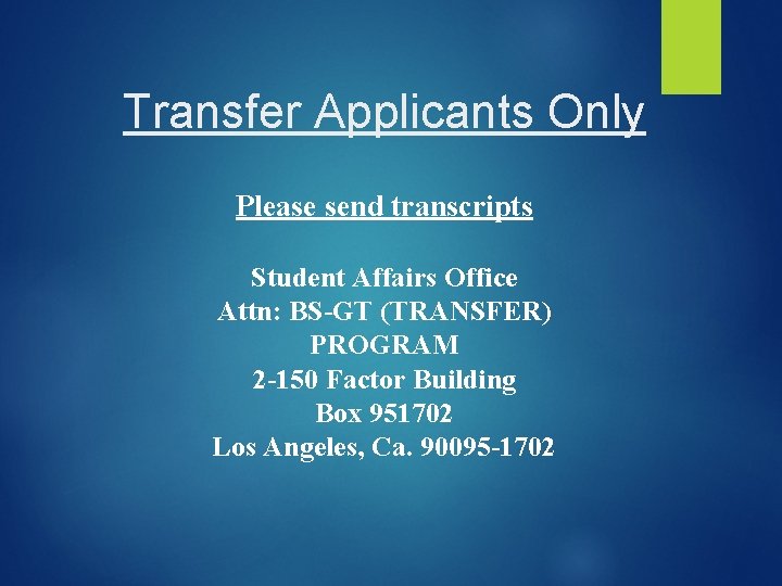 Transfer Applicants Only Please send transcripts Student Affairs Office Attn: BS-GT (TRANSFER) PROGRAM 2 Transfer Applicants Only Please send transcripts Student Affairs Office Attn: BS-GT (TRANSFER) PROGRAM 2