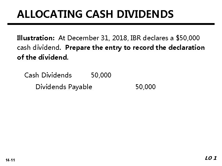 ALLOCATING CASH DIVIDENDS Illustration: At December 31, 2018, IBR declares a $50, 000 cash