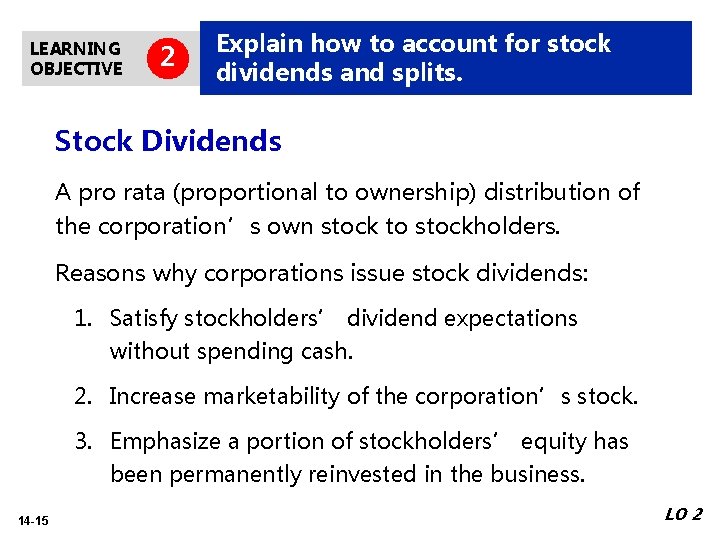 LEARNING OBJECTIVE 2 Explain how to account for stock dividends and splits. Stock Dividends