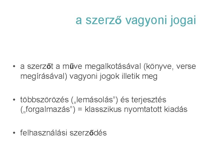 a szerző vagyoni jogai • a szerzőt a műve megalkotásával (könyve, verse megírásával) vagyoni