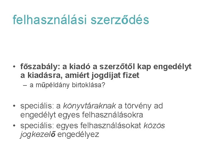 felhasználási szerződés • főszabály: a kiadó a szerzőtől kap engedélyt a kiadásra, amiért jogdíjat