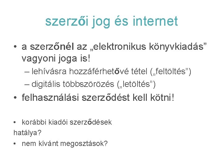 szerzői jog és internet • a szerzőnél az „elektronikus könyvkiadás” vagyoni joga is! –