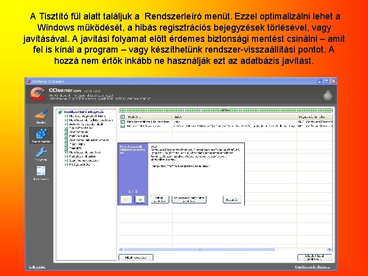 A Tisztító fül alatt találjuk a Rendszerleíró menüt. Ezzel optimalizálni lehet a Windows működését,