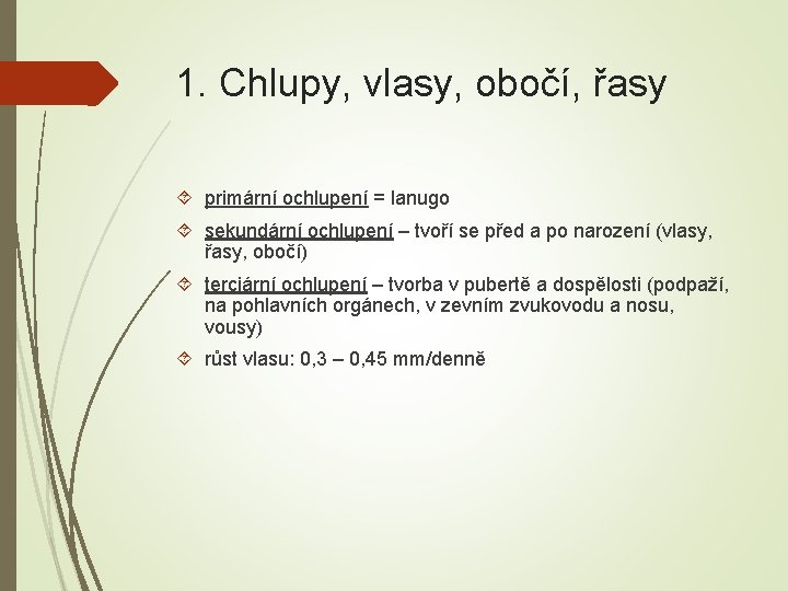 1. Chlupy, vlasy, obočí, řasy primární ochlupení = lanugo sekundární ochlupení – tvoří se