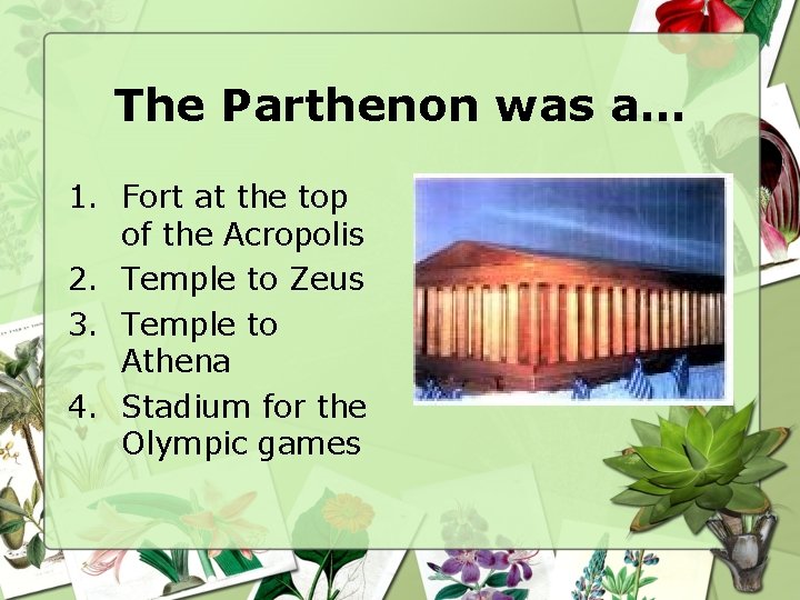The Parthenon was a… 1. Fort at the top of the Acropolis 2. Temple The Parthenon was a… 1. Fort at the top of the Acropolis 2. Temple