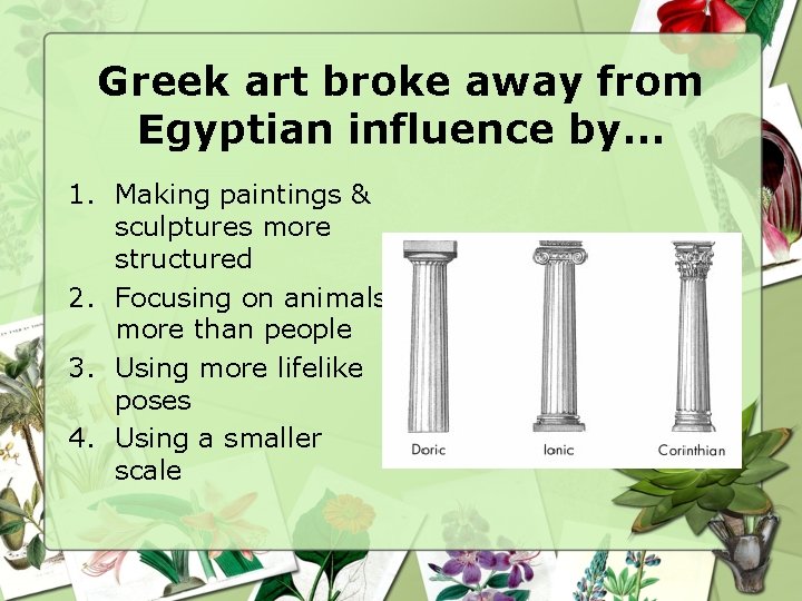 Greek art broke away from Egyptian influence by… 1. Making paintings & sculptures more