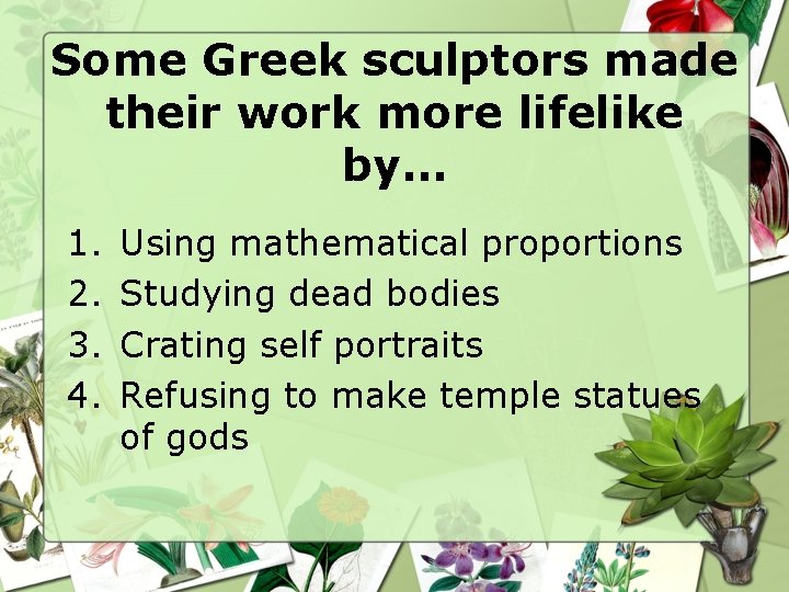 Some Greek sculptors made their work more lifelike by… 1. 2. 3. 4. Using Some Greek sculptors made their work more lifelike by… 1. 2. 3. 4. Using