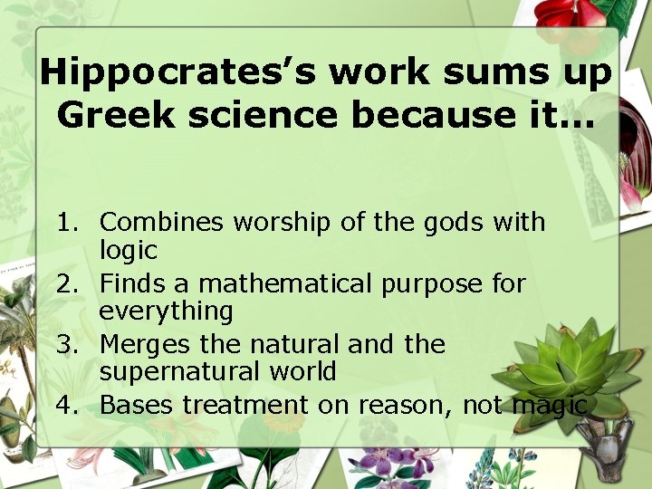 Hippocrates’s work sums up Greek science because it… 1. Combines worship of the gods