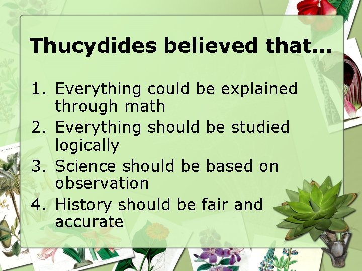 Thucydides believed that… 1. Everything could be explained through math 2. Everything should be