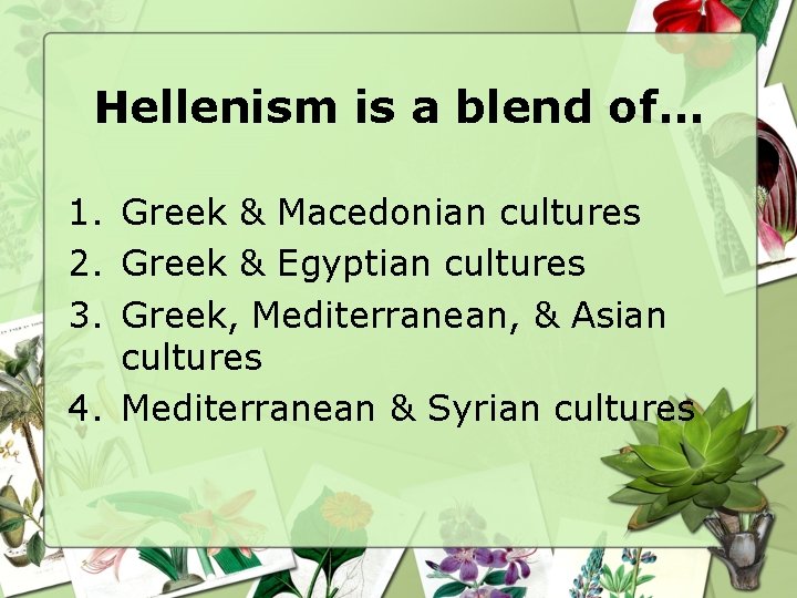 Hellenism is a blend of… 1. Greek & Macedonian cultures 2. Greek & Egyptian Hellenism is a blend of… 1. Greek & Macedonian cultures 2. Greek & Egyptian