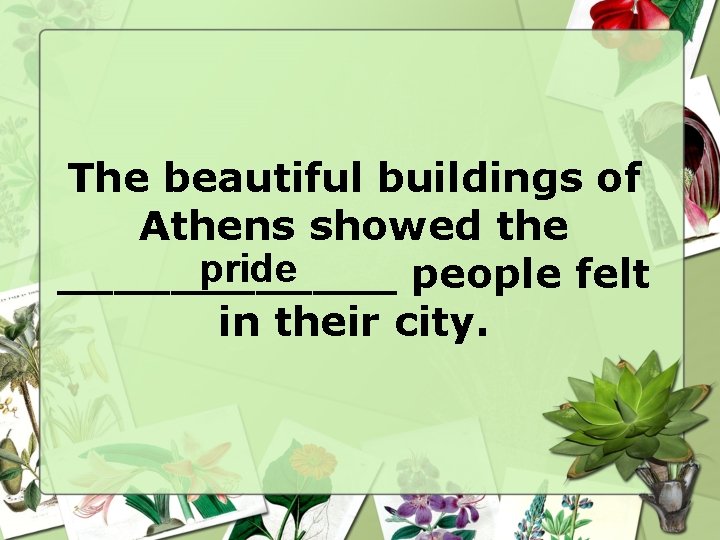 The beautiful buildings of Athens showed the pride ______ people felt in their city. The beautiful buildings of Athens showed the pride ______ people felt in their city.