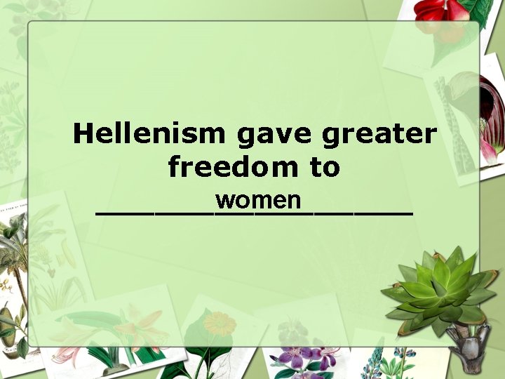 Hellenism gave greater freedom to women ________ 