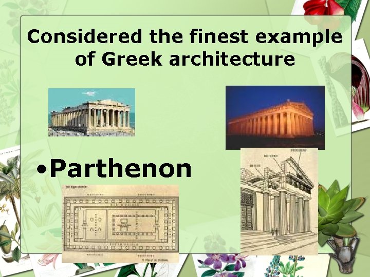 Considered the finest example of Greek architecture • Parthenon 