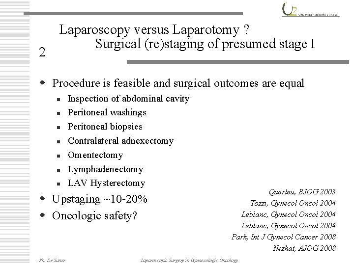 2 Laparoscopy versus Laparotomy ? Surgical (re)staging of presumed stage I w Procedure is