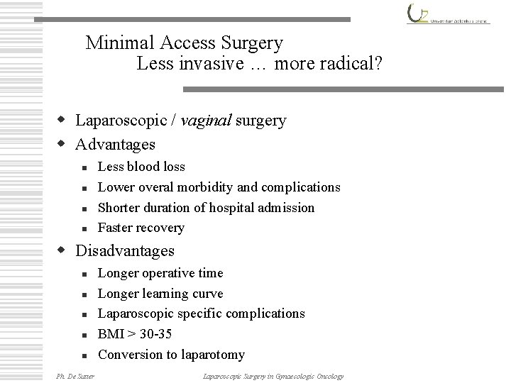 Minimal Access Surgery Less invasive … more radical? w Laparoscopic / vaginal surgery w