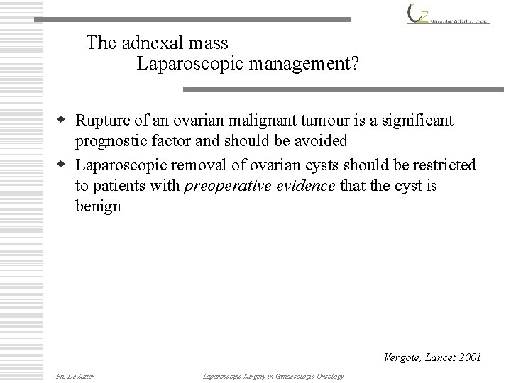 The adnexal mass Laparoscopic management? w Rupture of an ovarian malignant tumour is a