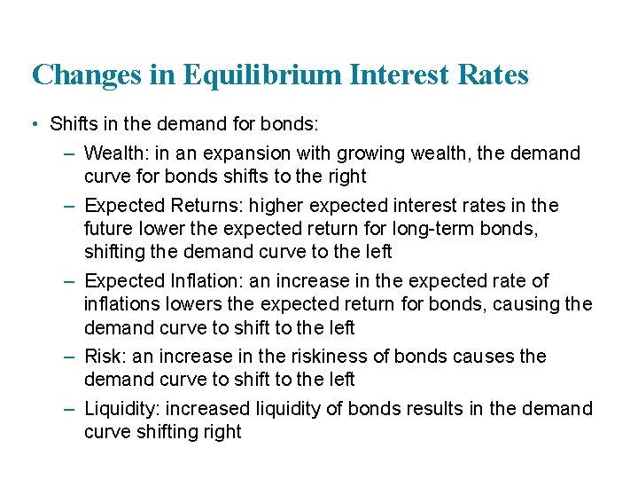 Changes in Equilibrium Interest Rates • Shifts in the demand for bonds: – Wealth: