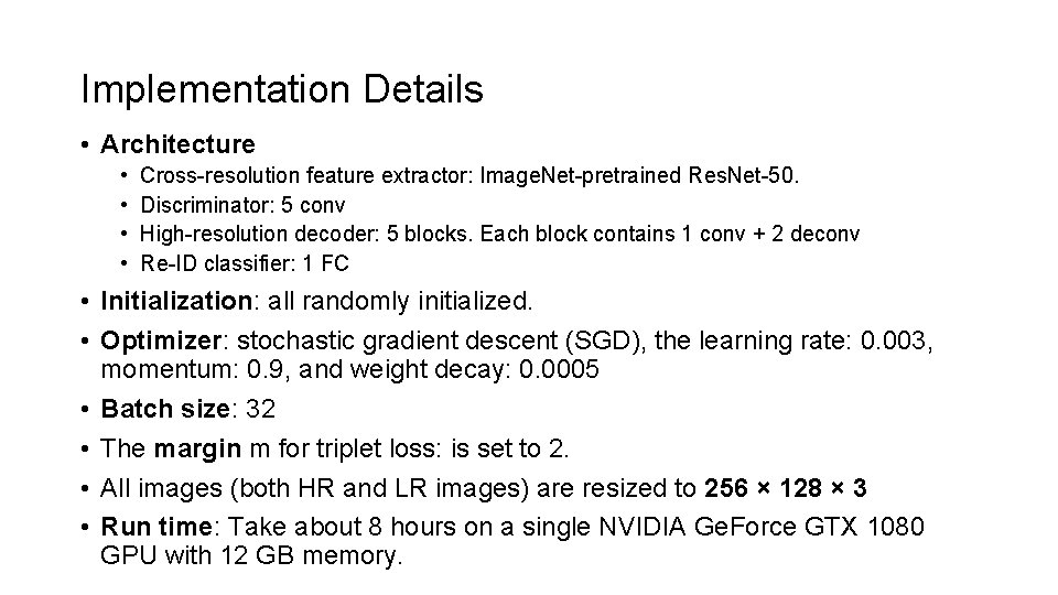 Implementation Details • Architecture • • Cross-resolution feature extractor: Image. Net-pretrained Res. Net-50. Discriminator: