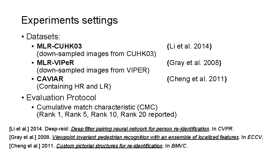 Experiments settings • Datasets: • MLR-CUHK 03 (down-sampled images from CUHK 03) • MLR-VIPe.