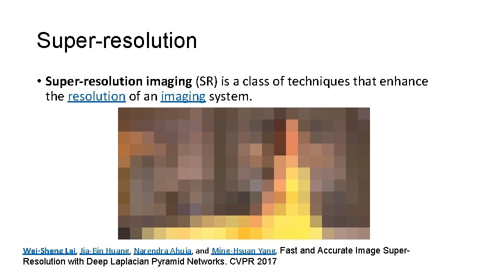 Super-resolution • Super-resolution imaging (SR) is a class of techniques that enhance the resolution