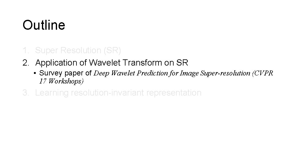 Outline 1. Super Resolution (SR) 2. Application of Wavelet Transform on SR • Survey