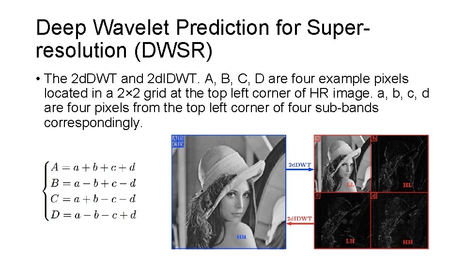 Deep Wavelet Prediction for Superresolution (DWSR) • The 2 d. DWT and 2 d.