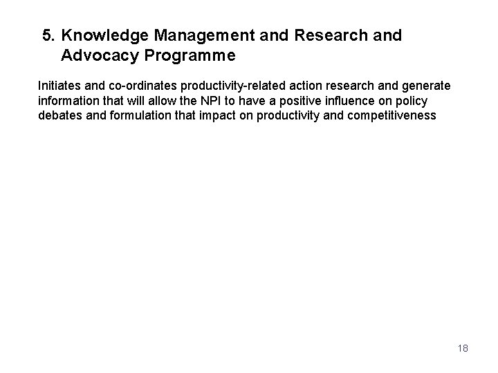 5. Knowledge Management and Research and Advocacy Programme Initiates and co-ordinates productivity-related action research
