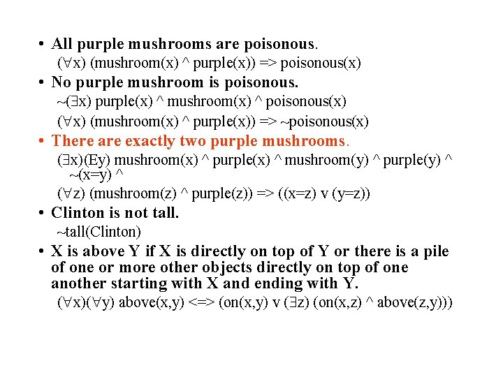  • All purple mushrooms are poisonous. ( x) (mushroom(x) ^ purple(x)) => poisonous(x)