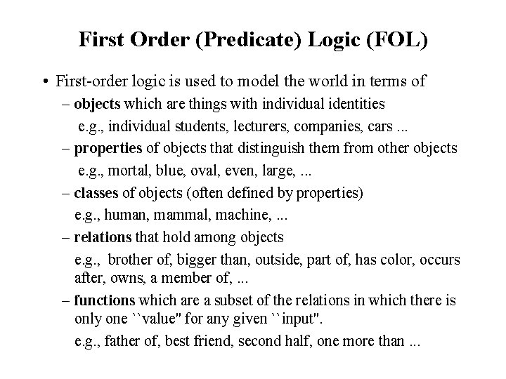 First Order (Predicate) Logic (FOL) • First-order logic is used to model the world