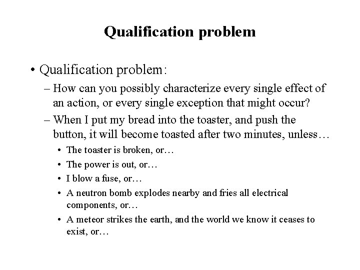 Qualification problem • Qualification problem: – How can you possibly characterize every single effect