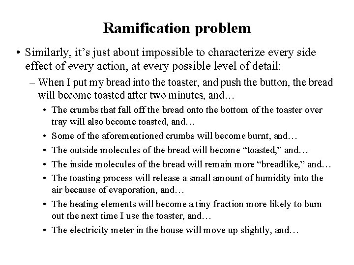 Ramification problem • Similarly, it’s just about impossible to characterize every side effect of