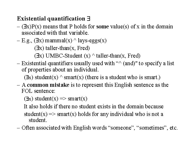 Existential quantification – ( x)P(x) means that P holds for some value(s) of x