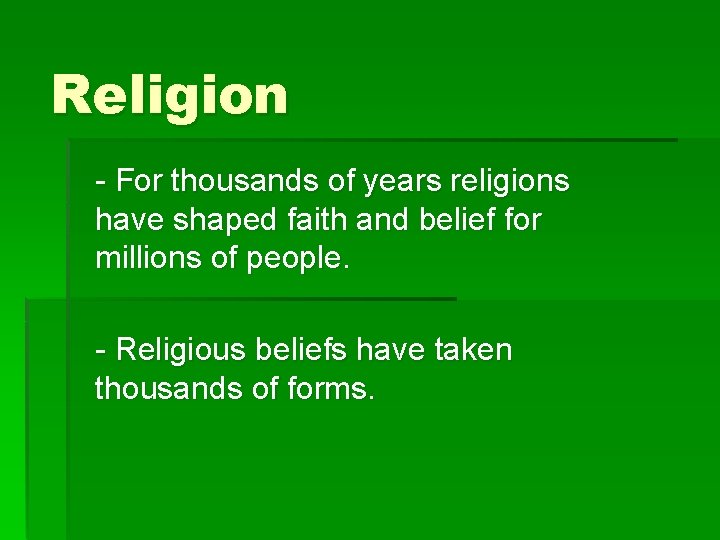 Religion - For thousands of years religions have shaped faith and belief for millions