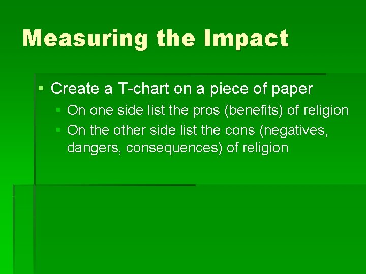 Measuring the Impact § Create a T-chart on a piece of paper § On