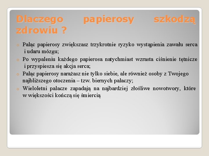 Dlaczego zdrowiu ? papierosy szkodzą Paląc papierosy zwiększasz trzykrotnie ryzyko wystąpienia zawału serca i Dlaczego zdrowiu ? papierosy szkodzą Paląc papierosy zwiększasz trzykrotnie ryzyko wystąpienia zawału serca i